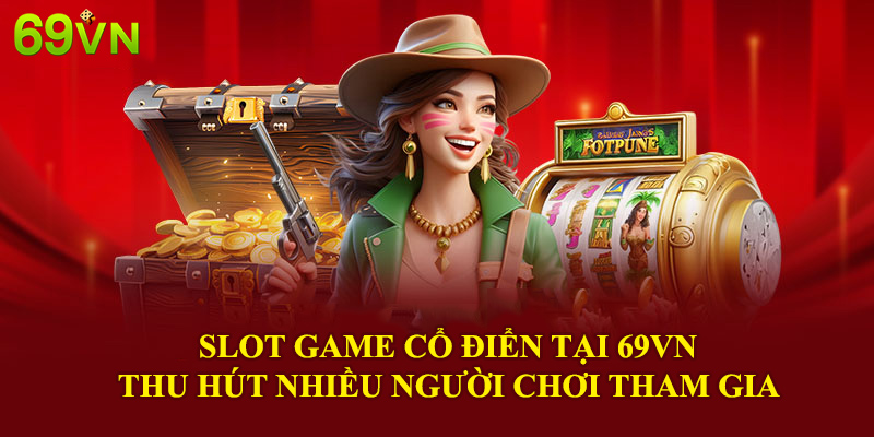 Slot game cổ điển là sân chơi không thể bỏ lỡ