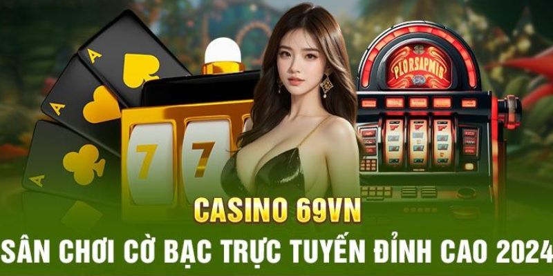 Bí quyết chơi casino 69VN thắng lớn