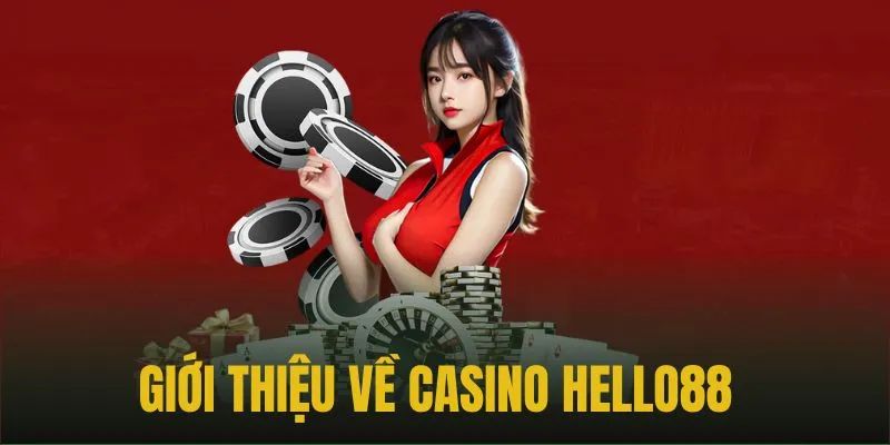 Giới thiệu vài nét khái quát về Casino Hello88