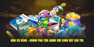 Bắn cá xèng khám phá tự game với sinh vật giá trị