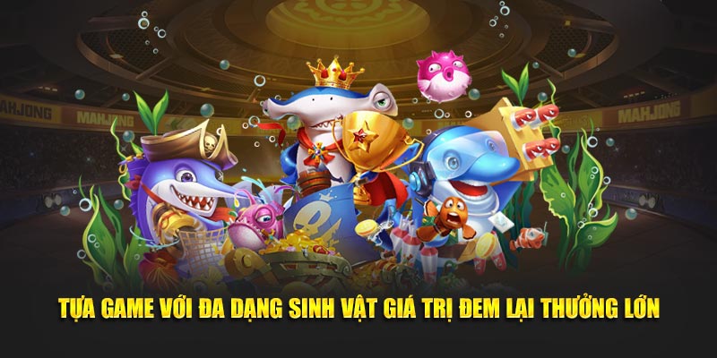 Tựa game với đa dạng sinh vật giá trị đem lại thưởng lớn